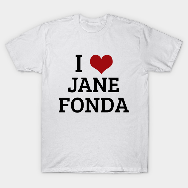 I Heart Jane Fonda Jane Fonda TShirt TeePublic
